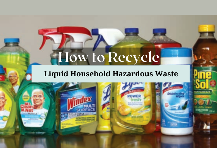 How to Recycle Liquid Household Hazardous Waste