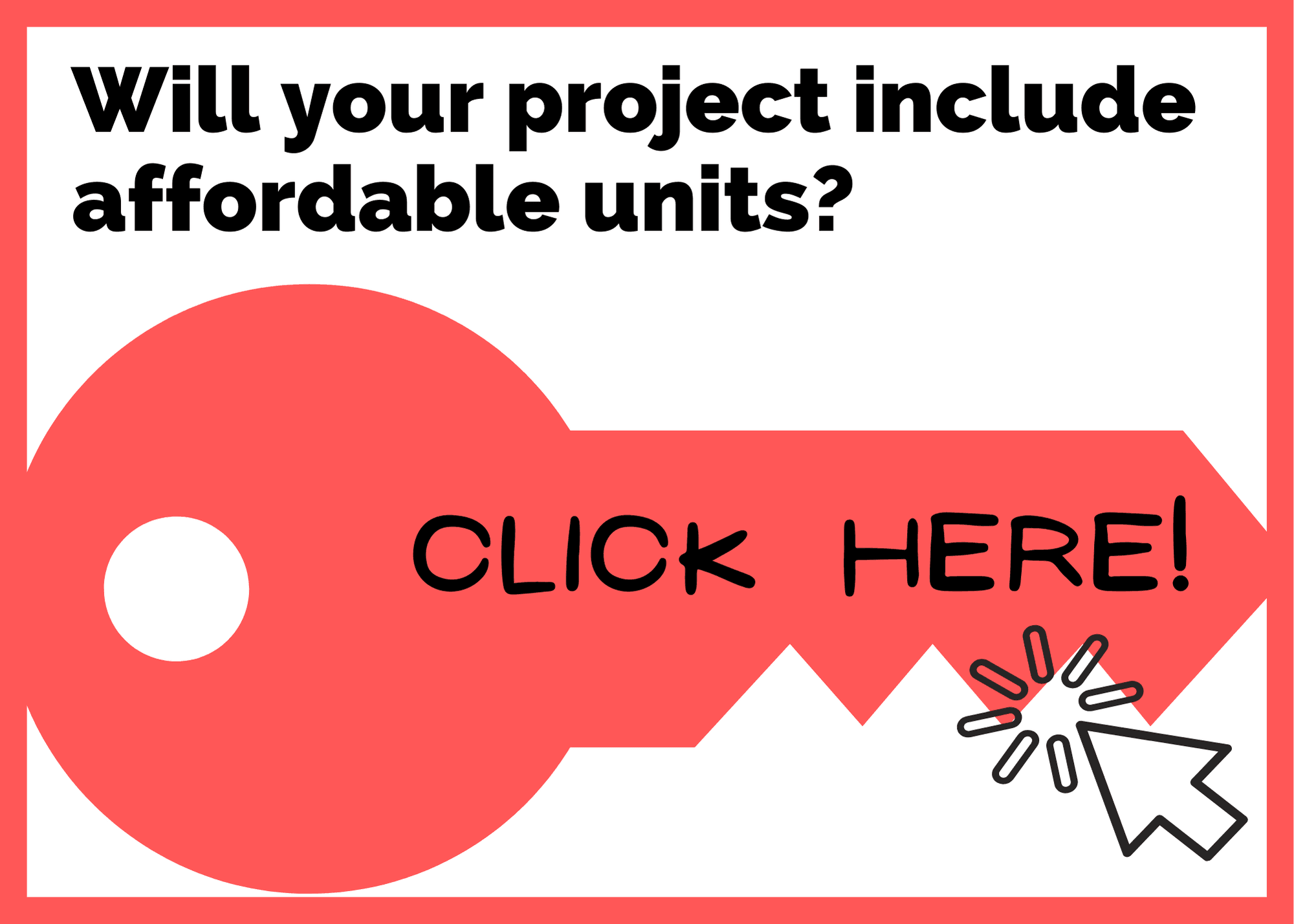 Image with red key that reads "Does your project include affordable units? Click here."